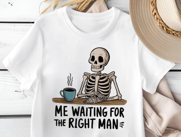 Me Waiting For The Right Man Skeleton with Coffee T-Shirt or Crewneck