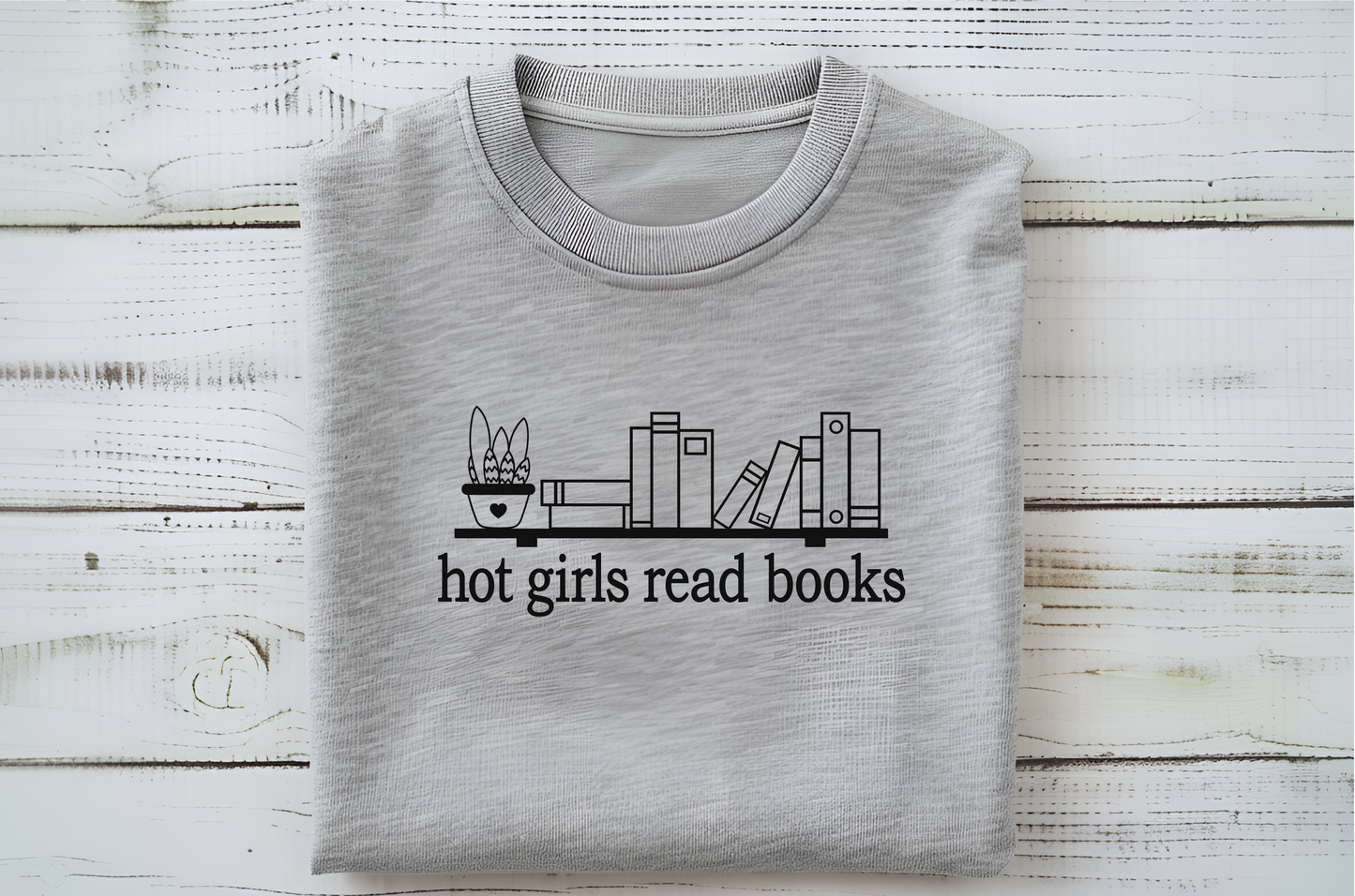 Hot Girls Read Books T-Shirt or Sweatshirt