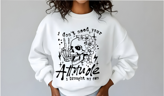 I Don't Need Your Attitude Skeleton T-Shirt or Crewneck