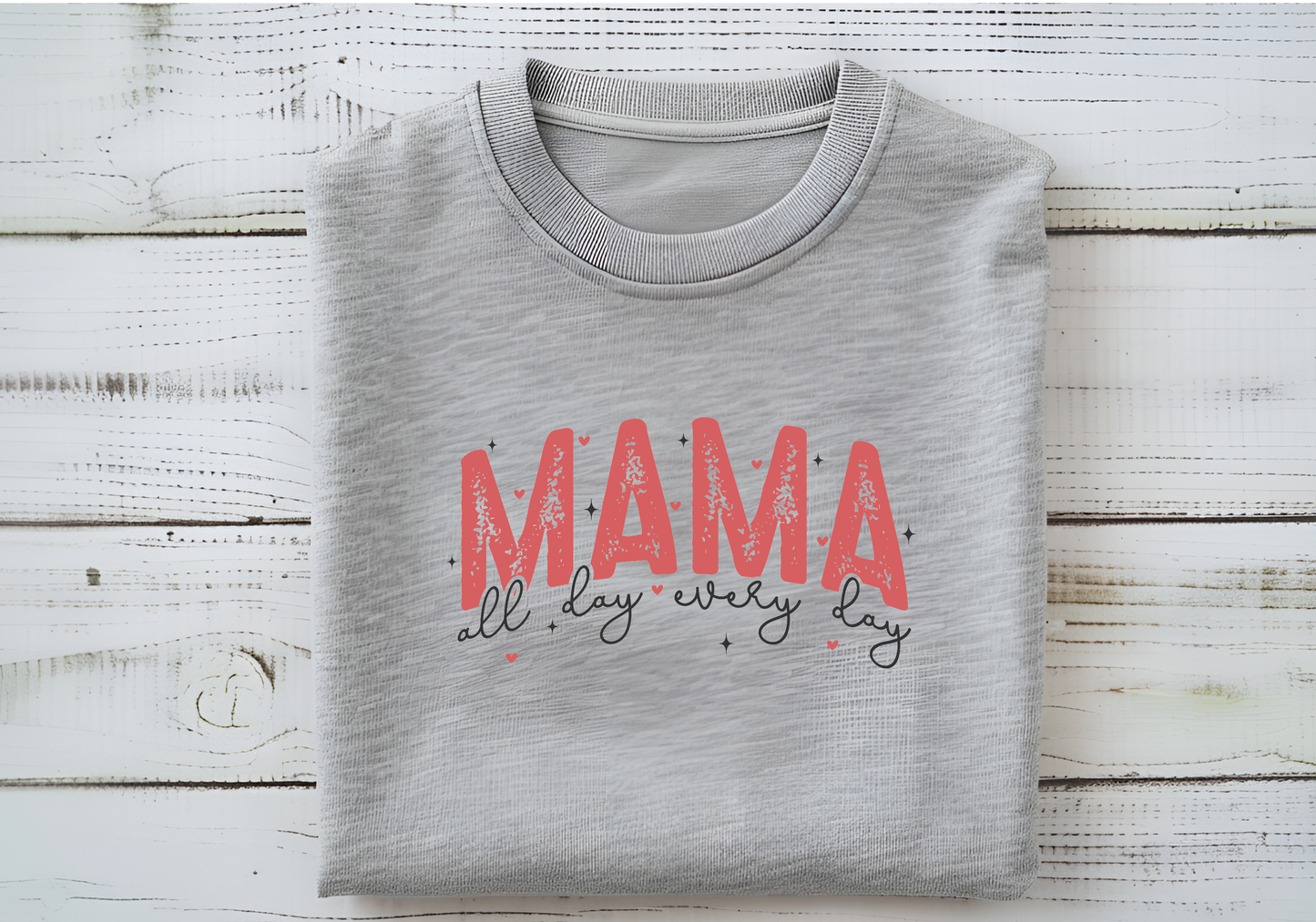 Mama All Day Every Day T-Shirt or Crewneck