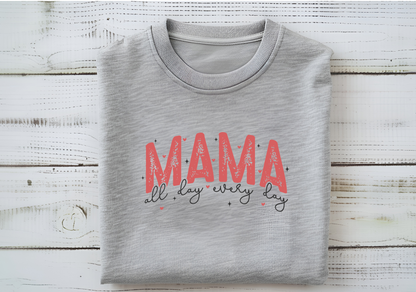 Mama All Day Every Day T-Shirt or Crewneck