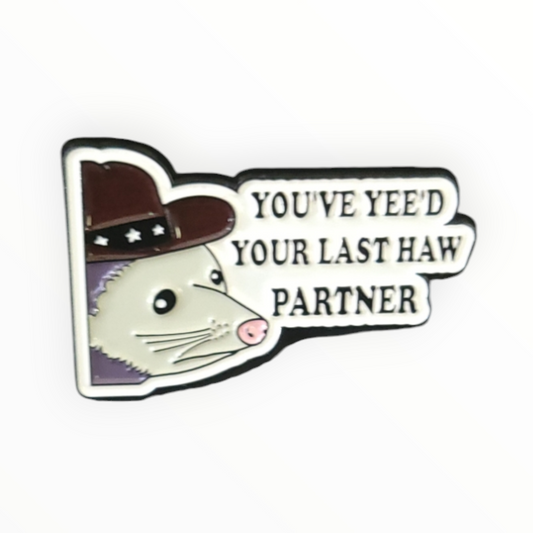 Possum You've Yeed Your Last Haw Partner Enamel Pin