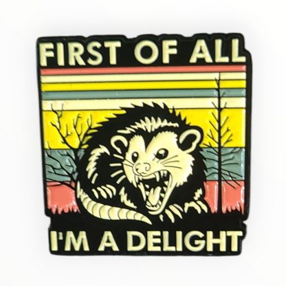 Possum First of All, I'm a Delight Enamel Pin