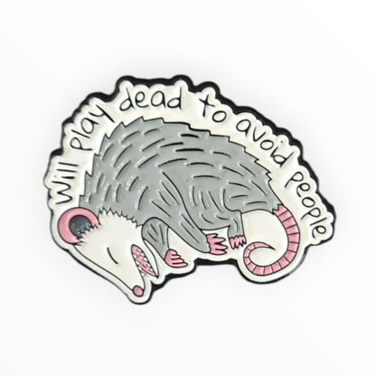 Will Play Dead to Avoid People Possum Enamel Pin