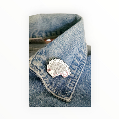 Will Play Dead to Avoid People Possum Enamel Pin